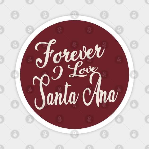 Forever i love Santa Ana Magnet by unremarkable